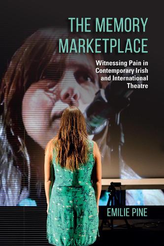 Paper book «The Memory Marketplace: Witnessing Pain in Contemporary Irish and International Theatre», author Emilie Pine - фото №1