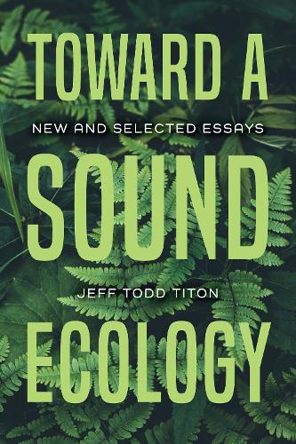 Бумажная книга «Toward a Sound Ecology: New and Selected Essays», автор Джефф Тодд Титон - фото №1