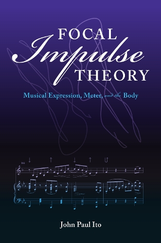 Бумажная книга «Focal Impulse Theory: Musical Expression, Meter, and the Body», автор Джон Пол Ито - фото №1