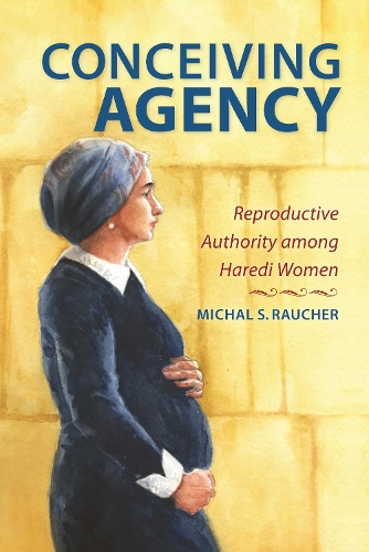 Бумажная книга «Conceiving Agency: Reproductive Authority among Haredi Women», автор Михал С. Раухер - фото №1