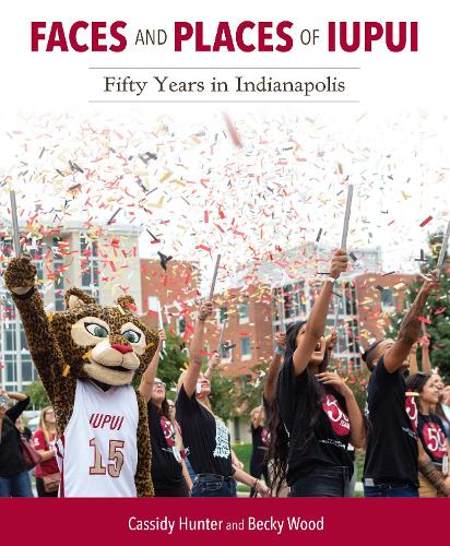 Бумажная книга «Faces and Places of IUPUI: Fifty Years in Indianapolis», авторов Бекки Вуд, Кэссиди Хантер - фото №1