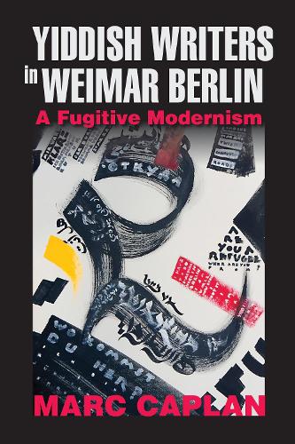 Бумажная книга «Yiddish Writers in Weimar Berlin: A Fugitive Modernism», автор Марк Каплан - фото №1