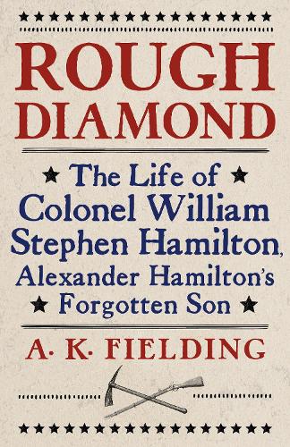 Бумажная книга «Rough Diamond: The Life of Colonel William Stephen Hamilton, Alexander Hamilton's Forgotten Son», автор А. К. Филдинг - фото №1