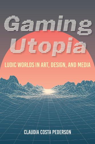 Бумажная книга «Gaming Utopia: Ludic Worlds in Art, Design, and Media», автор Клаудия Коста Педерсон - фото №1