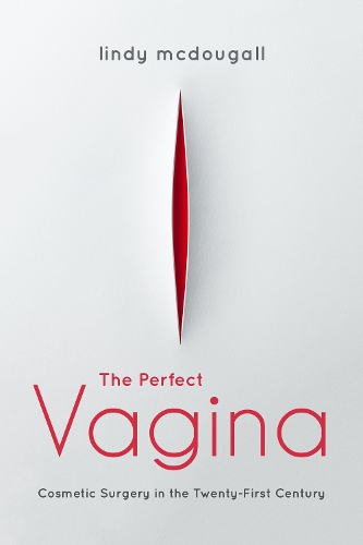Бумажная книга «The Perfect Vagina: Cosmetic Surgery in the Twenty-First Century», автор Линди Макдугалл - фото №1