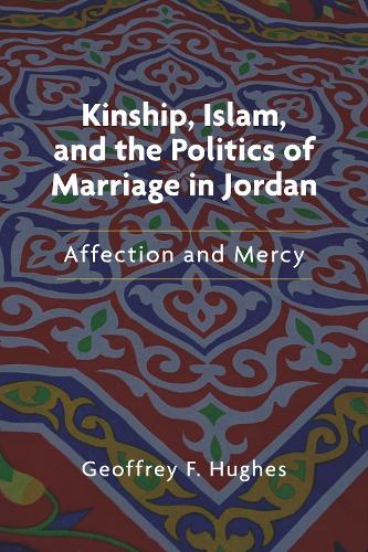 Бумажная книга «Kinship, Islam, and the Politics of Marriage in Jordan: Affection and Mercy», автор Джеффри Ф. Хьюз - фото №1