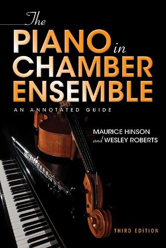 Паперова книга «The Piano in Chamber Ensemble, Third Edition: An Annotated Guide», авторів Моріс Хінсон, Веслі Робертс - фото №1