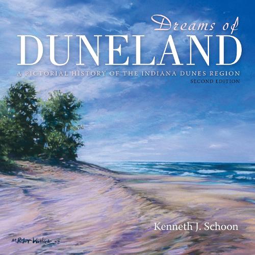 Паперова книга «Dreams of Duneland: A Pictorial History of the Indiana Dunes Region», автор Кеннет Дж. Шун - фото №1