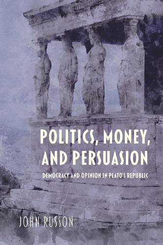 Паперова книга «Politics, Money, and Persuasion: Democracy and Opinion in Plato's Republic», автор Джон Рассон - фото №1