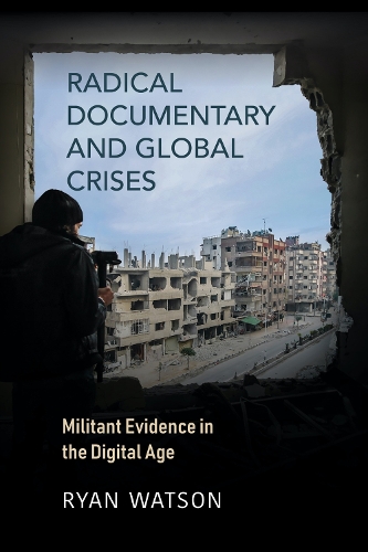 Бумажная книга «Radical Documentary and Global Crises: Militant Evidence in the Digital Age», автор Райан Уотсон - фото №1