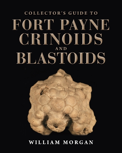 Бумажная книга «Collector's Guide to Fort Payne Crinoids and Blastoids», автор Уильям В. Морган - фото №1