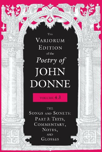 Паперова книга «The Variorum Edition of the Poetry of John Donne, Volume 4.3: The Songs and Sonets: Part 3: Texts, Commentary, Notes, and Glosses», автор Джон Донн - фото №1