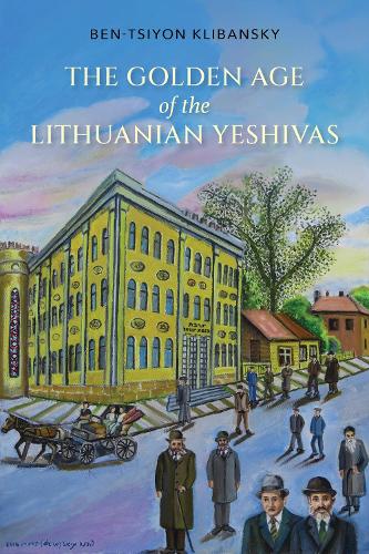 Бумажная книга «The Golden Age of the Lithuanian Yeshivas», автор Бен-Цион Клибанский - фото №1