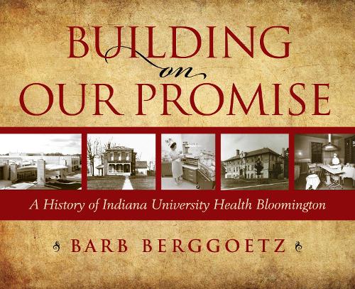 Бумажная книга «Building on Our Promise: A History of Indiana University Health Bloomington», автор Индиана Юниверсити Хелс Блумингтон, Инк. - фото №1