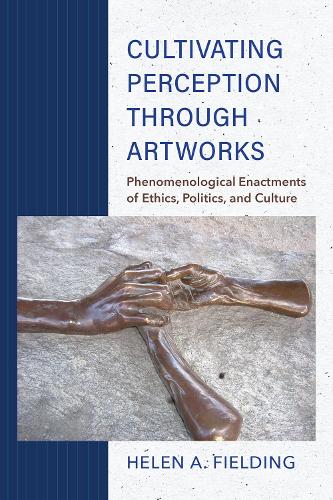 Бумажная книга «Cultivating Perception through Artworks: Phenomenological Enactments of Ethics, Politics, and Culture», автор Хелен А. Филдинг - фото №1