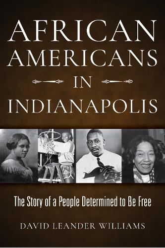 Бумажная книга «African Americans in Indianapolis: The Story of a People Determined to Be Free», автор Дэвид Л. Уильямс - фото №1