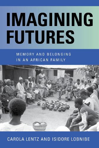 Бумажная книга «Imagining Futures: Memory and Belonging in an African Family», авторов Кэрола Ленц, Исидор Лобнибе - фото №1