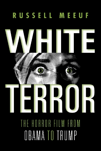 Бумажная книга «White Terror: The Horror Film from Obama to Trump», автор Рассел Миф - фото №1