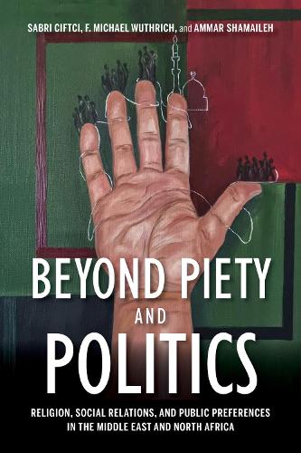 Бумажная книга «Beyond Piety and Politics: Religion, Social Relations, and Public Preferences in the Middle East and North Africa», авторов Аммар Шамаилех, Ф. Майкл Вутрич, Сабри Чифтчи - фото №1