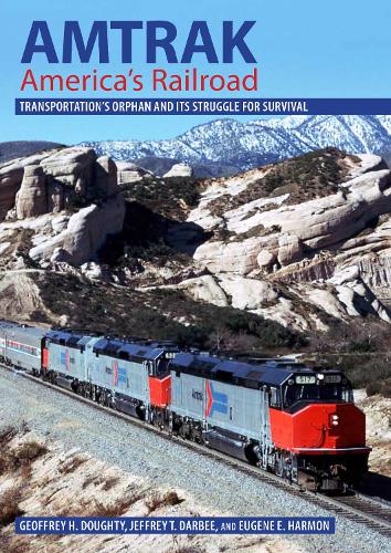 Бумажная книга «Amtrak, America's Railroad: Transportation's Orphan and Its Struggle for Survival», авторов Юджин Э. Хармон, Джеффри Х. Доути, Джеффри Т. Дарби - фото №1