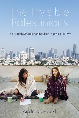 Паперова книга «The Invisible Palestinians: The Hidden Struggle for Inclusion in Jewish Tel Aviv», автор Андреас Гакль - фото №1