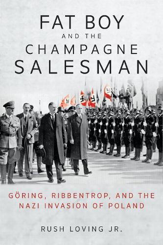 Бумажная книга «Fat Boy and the Champagne Salesman: Göring, Ribbentrop, and the Nazi Invasion of Poland», автор Раш Лавинг - фото №1