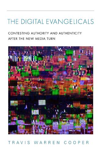 Паперова книга «The Digital Evangelicals: Contesting Authority and Authenticity After the New Media Turn», автор Тревіс Воррен Купер - фото №1