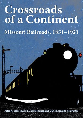 Бумажная книга «Crossroads of a Continent: Missouri Railroads, 1851-1921», авторов Карлос Арнальдо Швантес, Дон Л. Хофсоммер, Питер А. Хансен - фото №1