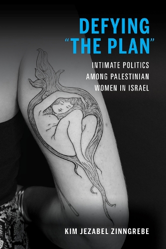 Бумажная книга «Defying "The Plan": Intimate Politics among Palestinian Women in Israel», автор Ким Джезабель Зиннгребе - фото №1