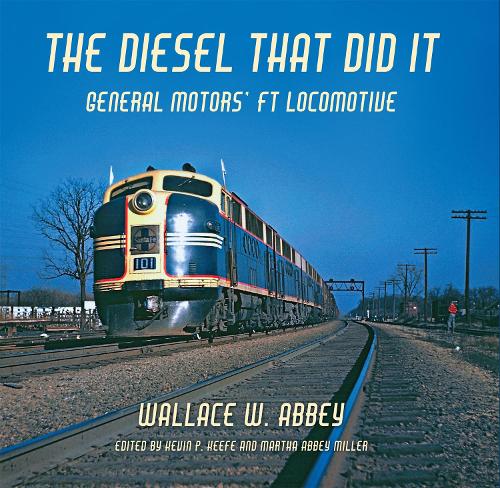 Бумажная книга «The Diesel That Did It: General Motors' FT Locomotive», автор Уоллес В. Эбби - фото №1