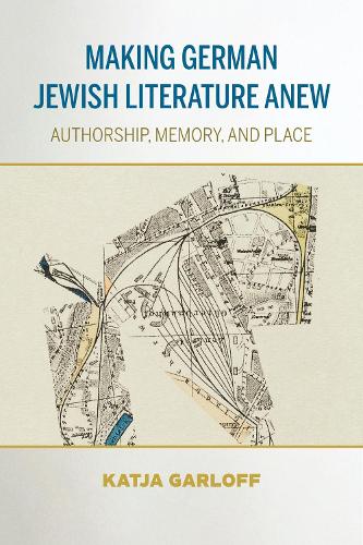 Бумажная книга «Making German Jewish Literature Anew: Authorship, Memory, and Place», автор Катя Гарлофф - фото №1