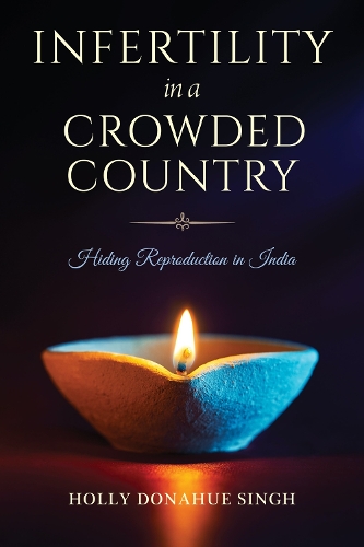 Паперова книга «Infertility in a Crowded Country: Hiding Reproduction in India», автор Холлі Донахью Сінгх - фото №1