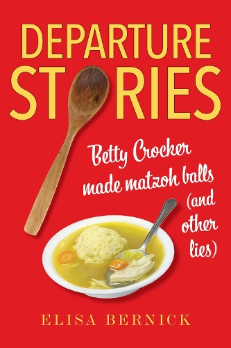 Бумажная книга «Departure Stories: Betty Crocker Made Matzoh Balls (and other lies)», автор Элиза Берник - фото №1