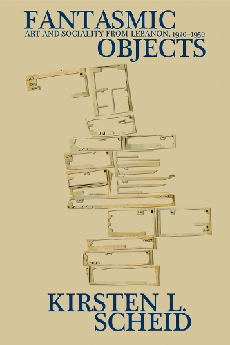 Паперова книга «Fantasmic Objects: Art and Sociality from Lebanon, 1920-1950», автор Кірстен Л. Шейд - фото №1