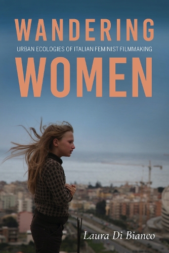 Бумажная книга «Wandering Women: Urban Ecologies of Italian Feminist Filmmaking», автор Лаура Ди Бьянко - фото №1