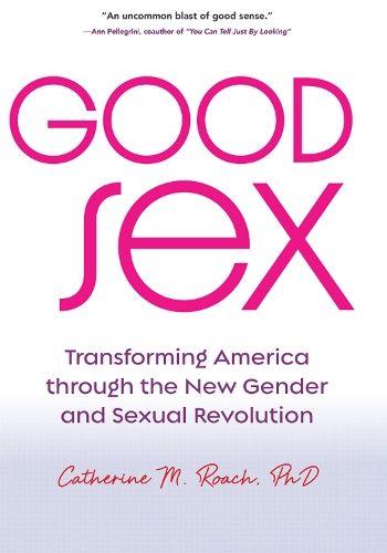 Бумажная книга «Good Sex: Transforming America through the New Gender and Sexual Revolution», автор Кэтрин М. Роуч - фото №1