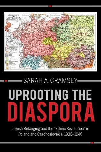 Бумажная книга «Uprooting the Diaspora: Jewish Belonging and the "Ethnic Revolution" in Poland and Czechoslovakia, 1936–1946», автор Сара А. Крамси - фото №1