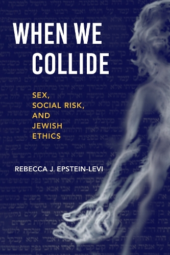 Бумажная книга «When We Collide: Sex, Social Risk, and Jewish Ethics», автор Ребекка Дж. Эпштейн-Леви - фото №1
