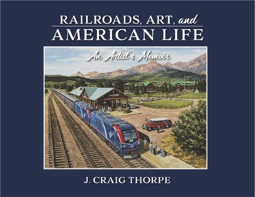 Бумажная книга «Railroads, Art, and American Life: An Artist's Memoir», автор Дж. Крейг Торп - фото №1