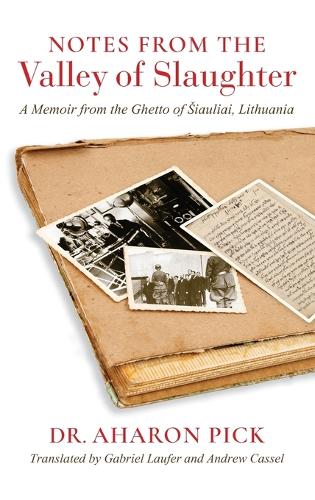 Бумажная книга «Notes from the Valley of Slaughter: A Memoir from the Ghetto of Šiauliai, Lithuania», автор Аарон Пик - фото №1