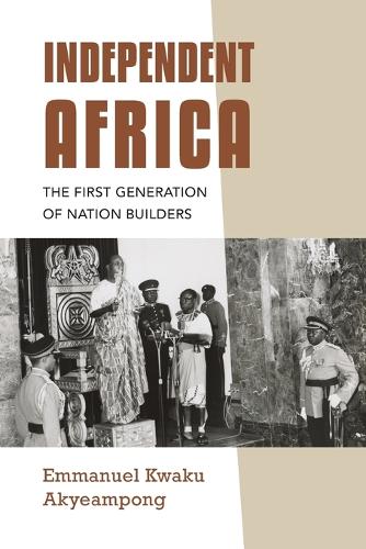 Бумажная книга «Independent Africa: The First Generation of Nation Builders», автор Эммануэль Кваку Акьямпонг - фото №1