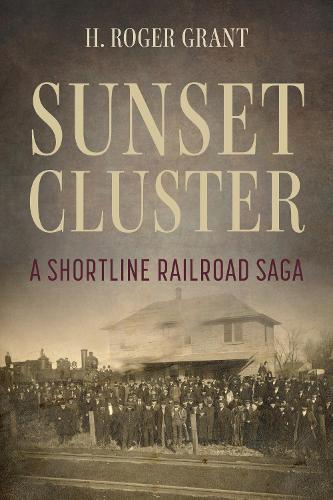 Бумажная книга «Sunset Cluster: A Shortline Railroad Saga», автор Г. Роджер Грант - фото №1