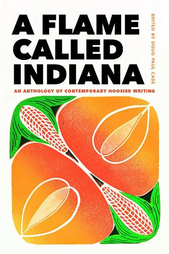 Бумажная книга «A Flame Called Indiana: An Anthology of Contemporary Hoosier Writing», автор Даг Пол Кейс - фото №1