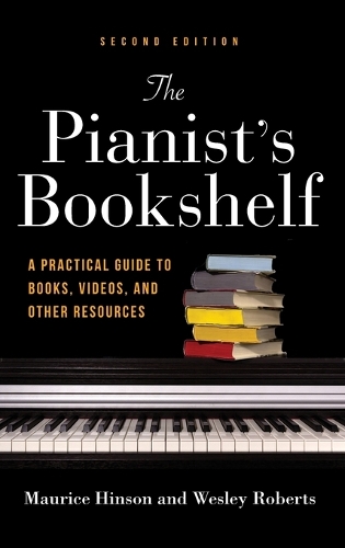 Бумажная книга «The Pianist's Bookshelf, Second Edition: A Practical Guide to Books, Videos, and Other Resources», авторов Морис Хинсон, Уэсли Робертс - фото №1