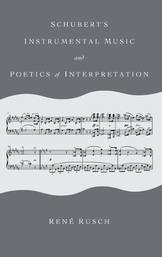 Бумажная книга «Schubert's Instrumental Music and Poetics of Interpretation», автор Рене Руш - фото №1