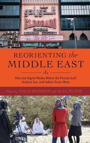 Бумажная книга «Reorienting the Middle East – Film and Digital Media Where the Persian Gulf, Arabian Sea, and Indian Ocean Meet», авторов Алия Юнис, Аммар Аль Аттар, Дэйл Хадсон, Фират Орук, Нелида Фуккаро - фото №1