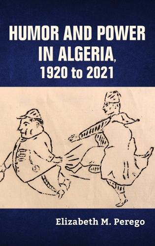 Бумажная книга «Humor and Power in Algeria, 1920 to 2021», автор Элизабет М. Перего - фото №1