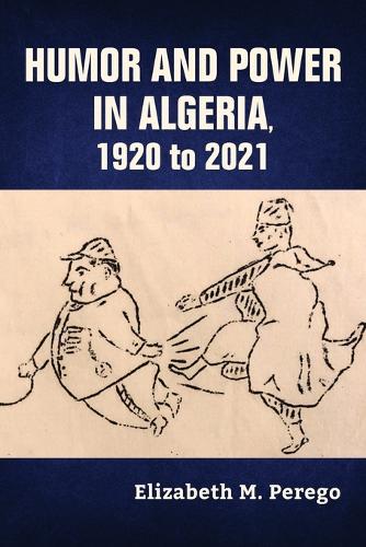 Бумажная книга «Humor and Power in Algeria, 1920 to 2021», автор Элизабет М. Перего - фото №1