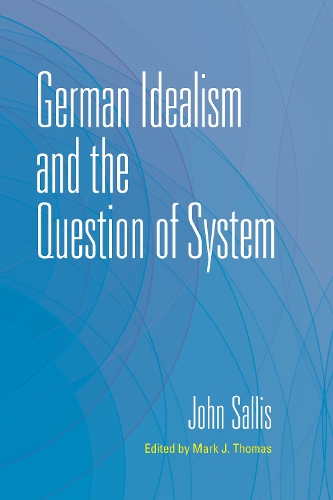 Бумажная книга «German Idealism and the Question of System», автор Джон Саллис - фото №1