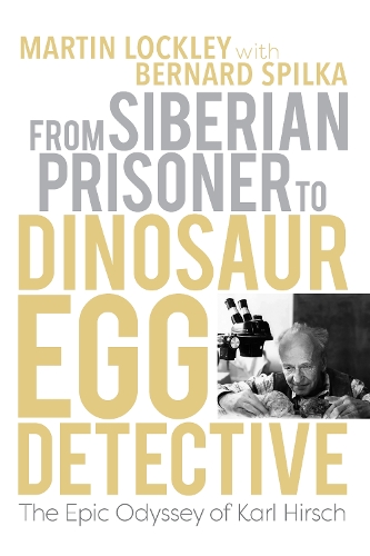 Бумажная книга «From Siberian Prisoner to Dinosaur Egg Detective: The Epic Odyssey of Karl Hirsch», автор Мартин Локли - фото №1